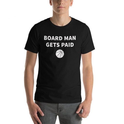 Board Man Gets Paid Kawhi Leonard Toronto Basketball Fan ,Short-Sleeve Unisex T-Shirts