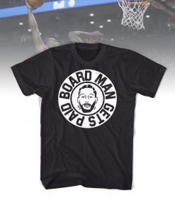 Board Man Gets Paid - Kawhi Leonard Tshirt Toronto Raptors Basketball NBA Finals 2019 Gift Golden State Fun Guy The Claw Sports