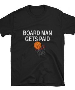 Board Man Gets Paid Shirt - Unisex T-Shirt