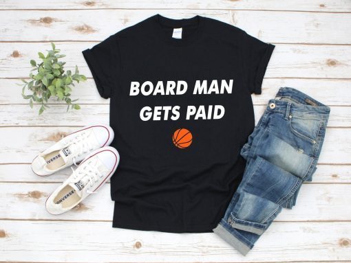 Board Man Gets Paid T-Shirt - Kawhi Board Man T Shirt - Boardman Tee - Kawhi Gets Paid Tee - Kawhi Leonard Shirt