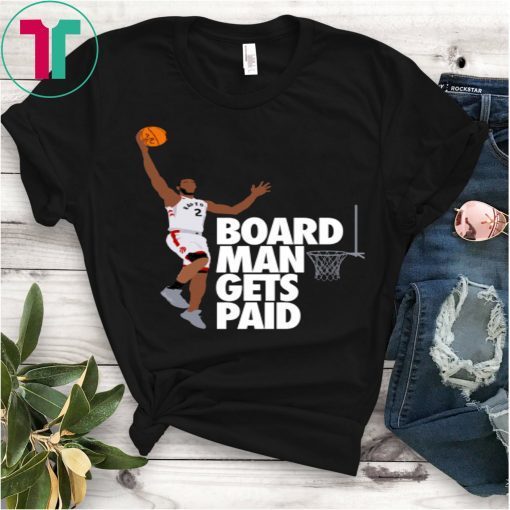 Board Man Gets Paid T-shirt ,Kawhi Leonard Toronto Basketball Fan T Shirt,Kawhi Leonard Shirt,Toronto Raptors, Jersey Tee,Basketball Unisex