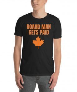 Board Man Gets Paid T-shirt ,Kawhi Leonard Toronto Basketball Fan T Shirt,Kawhi Leonard Shirt,Toronto Raptors tee, Basketball tee Unisex