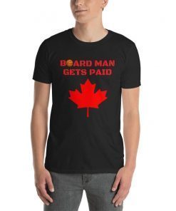 Board Man Gets Paid T-shirt ,Kawhi Leonard Toronto Basketball Fan T Shirt,Kawhi Leonard Shirt,Toronto Raptors tee, Basketball tee Unisex T-Shirt