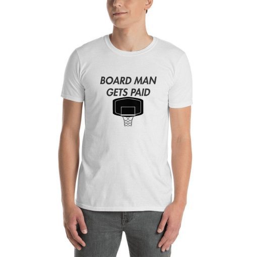 Board Man Gets Paid Tee Shirts