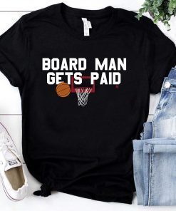 Board Man Gets Paid Toronto Basketball Gift T-Shirt ,Kawhi Leonard T-shirt