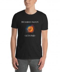 Board man gets paid unisex shirt basketball fun guy shirt new Short-Sleeve Unisex T-Shirt