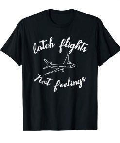 Comedy Catch Flights Not Feelings Nomad Traveller T-Shirt