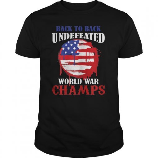 Cool Patriotic Back To Back Undefeated World War Champs Tee Shirt