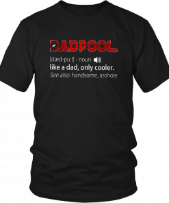 DADPOOL DEFINITION SHIRT FUNNY FATHER'S DAY - DEADPOOL