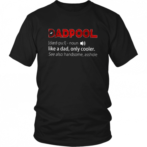 DADPOOL DEFINITION SHIRT FUNNY FATHER'S DAY - DEADPOOL