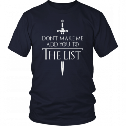 DONT MAKE ME ADD YOU TO THE LIST MEDIEVAL THRONE SHIRT FUNNY GAME OF THRONES