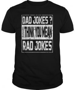 Dad Jokes I Think You Mean Rad Jokes Gift 2019 Tee Shirt Father's Day