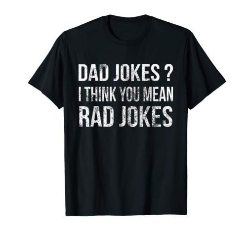 Dad Jokes I Think You Mean Rad Jokes Gift Shirt Father's Day