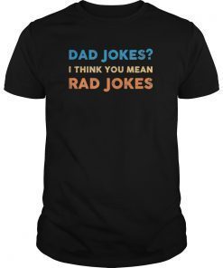 Dad Jokes I Think You Mean Rad Jokes T-Shirt Tee Shirt