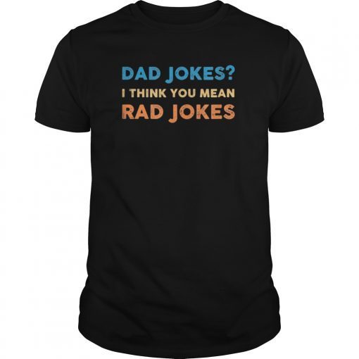 Dad Jokes I Think You Mean Rad Jokes T-Shirt Tee Shirt