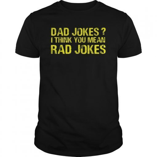Dad Jokes I Think You Mean Rad Jokes TShirts