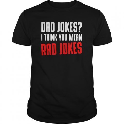 Dad Jokes I Think You Mean Rad Jokes Tee Shirts