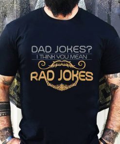 Dad Jokes I Think You Mean Rad Jokes Unisex Tee Shirts