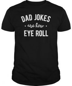 Dad Jokes are How Eye Roll Shirt Funny Fathers Day Gift