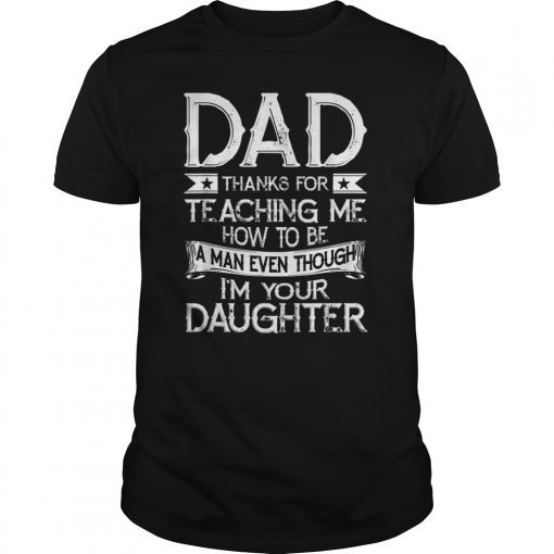 Dad Thank You For Teaching Me How To Be A Man Tee Shirt Gifts