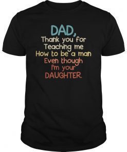 Dad Thank You For Teaching Me How To Be A Man Tshirt Gifts