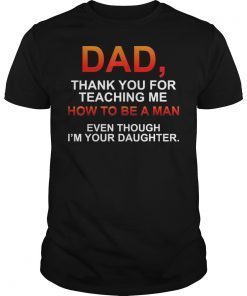 Dad Thank You For Teaching Me How To Be A Man Unisex Tee Shirt
