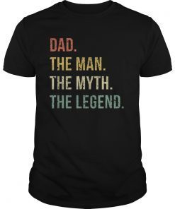 Dad The Man The Myth The Legend Tee Shirts Gift for Fathers
