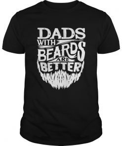Dads With Beards Are Better Father's Day Funny Shirt