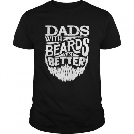Dads With Beards Are Better Father's Day Funny Shirt