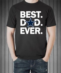 Dallas Cowboys Best Dad Ever T-Shirt Fathers Day Gift