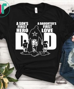 Dallas Cowboys Fan Club Dad A Son’s First Hero A Daughter’s First Love T-Shirt