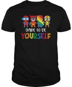 Dare To Be Yourself Shirt Cute LGBT Pride Superheroes Gift T-Shirt