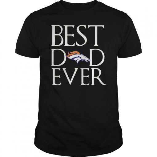 Denver Broncos Best Dad Ever Tee Shirt Father's Day Gifts