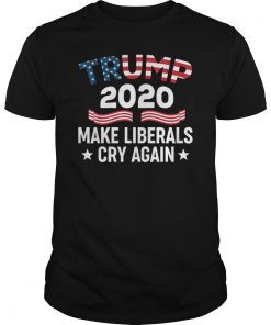 Donald Trump Election 2020 Make Liberals Cry Again Gift Shirt