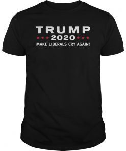 Donald Trump Election 2020 Make Liberals Cry Again Shirts