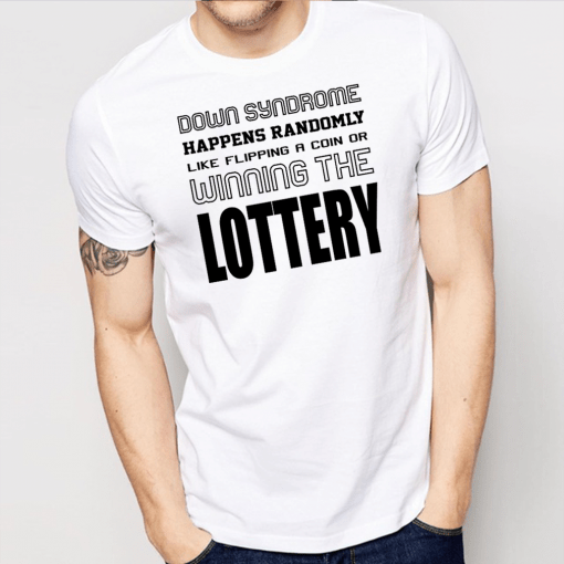 Down Sydrome Happens Randomly Like Flipping A Coin Of Winning The Lottery Shirt