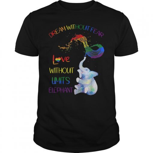 Dream Without Fear Love Without Limits Elephant LGBT Pride Shirt