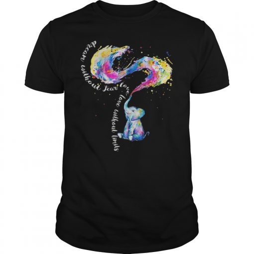 Dream Without Fear Love Without Limits Elephant LGBT Shirt