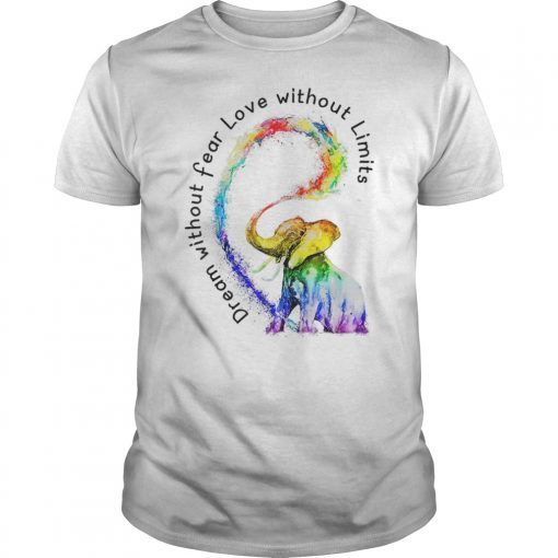 Dream Without Fear Love Without Limits Elephant T-Shirt