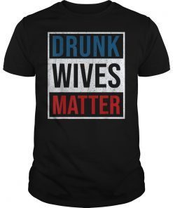 Drunk Wives Matter 4th Of July Tshirt Funny Gifts For Women