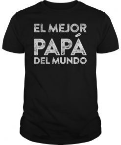 El Mejor Papa Del Mundo Dia Del Padre Mexican Daddy Gift Tee Shirt