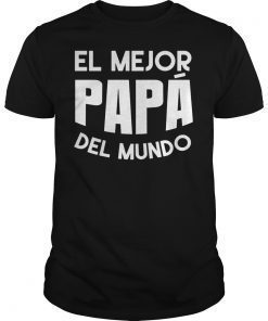 El Mejor Papa Del Mundo Dia Del Padre Mexican Daddy T-Shirt