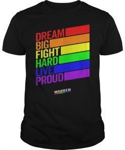 Elizabeth Warren Dream Big Fight Hard Live Proud LGBT Gay Tee Shirt