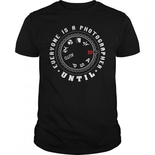 Everyone Is A Photographer Until Manual Mode Gift T-Shirt
