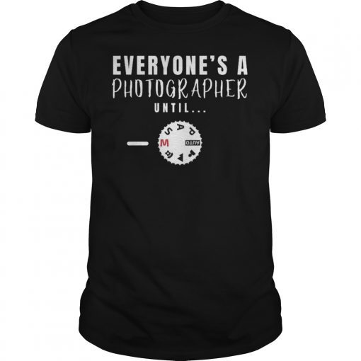 Everyone's A Photographer Until Manual Mode Professional Photography Short-Sleeve Unisex T-Shirts