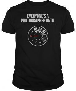Everyone's A Photographer Until... Manual Mode Tshirts
