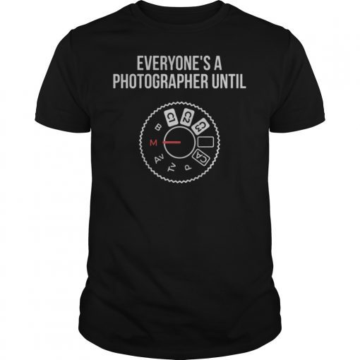 Everyone's A Photographer Until... Manual Mode Tshirts