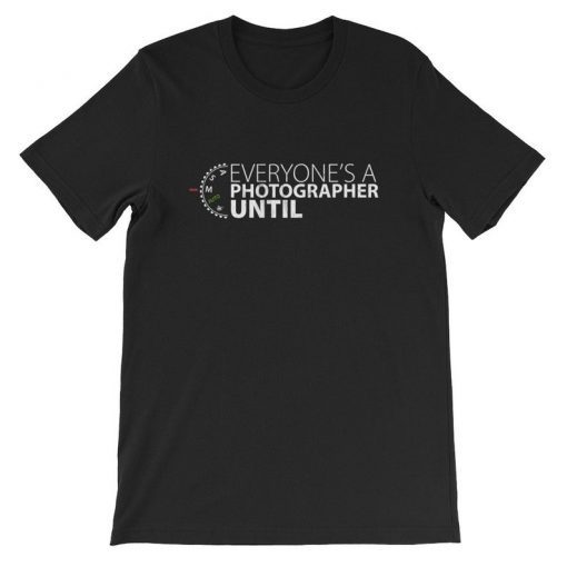 Everyone's A Photographer Until... Manual Mode Tshirt