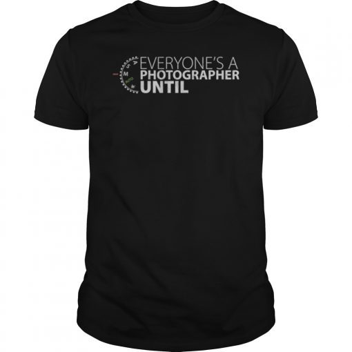 Everyone's A Photographer Until... Manual Mode Unisex Tshirt