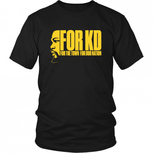FOR KD - FOR THE TOWN DUB NATION SHIRT KEVIN DURANT - GOLDEN STATE WARRIOS
